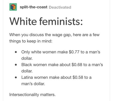 I will always keep this in mind because I think to many white feminists forget about it. Intersectional Feminism for ALL! Intersectional Feminism Quotes, Intersectionality Feminism, White Feminism, White Latina, Wage Gap, Intersectional Feminism, Faith In Humanity, Social Justice, Statistics