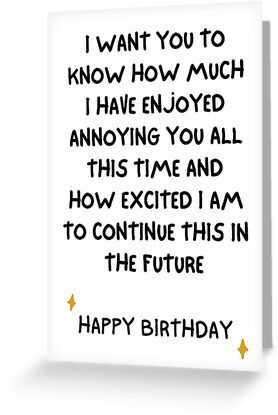 4" x 6" cards for every occasion. Digitally printed on heavyweight stock. Uncoated blank interior provides a superior writing surface. Comes with a kraft envelope. Additional sizes are available. Happy Birthday Funny Sarcastic Birthday Saying Humour, Organisation, Happy Birthday Her Funny, Birthday Card Content, Funny Birthday Sentiments, Bff Birthday Quotes Funny, Sarcastic Birthday Wishes Hilarious, Birthday Jokes Humor, Happy Birthday Sarcasm