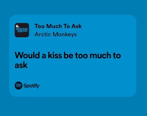 Arctic Monkeys Songs, Lyric Prompts, Music Relatable, Song Spotify, Arctic Monkeys Lyrics, Too Much To Ask, Music Hits, Spotify Lyrics, Pop Lyrics