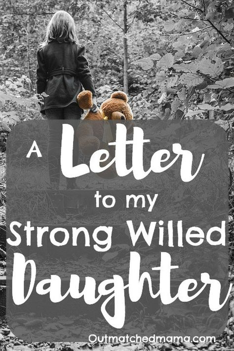 A Letter to My Strong Willed Daughter - The Outmatched Mama Strong Willed Children, Strong Daughter Quotes, Grace Based Parenting, Parenting Strong Willed Child, Letter To Daughter, Daughter 21st, Family Resources, Do It Alone, Letter To My Daughter