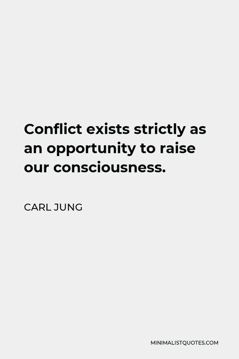 Carl Jung Quote: Conflict exists strictly as an opportunity to raise our consciousness. Anti Intellectualism Quotes, Psychosis Quotes, Conflict Mediation Quotes, Jung Quotes, Quote Headers, Carl Jung Archetypes, Carl Jung Mandala, Carl Jung Quotes, Freedom Quotes