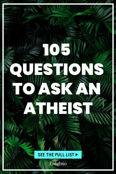 105 Questions to Ask an Atheist Famous Atheists, Personal Revelation, Open Communication, Moral Values, Fear Of The Unknown, Life Questions, Why Do People, Marriage And Family, Questions To Ask