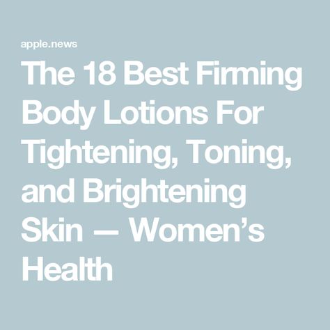 The 18 Best Firming Body Lotions For Tightening, Toning, and Brightening Skin — Women’s Health Best Firming Body Lotion, Short Box Braids Bob, Skin Firming Lotion, Braids Bob, Box Braids Bob, Firming Body Lotion, Firming Lotion, Firmer Skin, Holistic Health Remedies