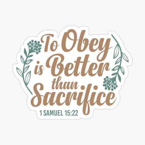 To Obey Is Better Than Sacrifice, Obedience Better Than Sacrifice, 1 Samuel 15:22, Papa Jesus, Scripture Crafts, 1 Samuel 15, Jw Encouragement, Catholic Stickers, Christian Merchandise