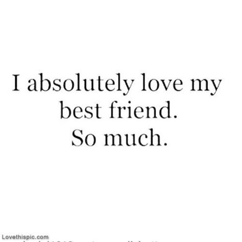 I Absolutely Love My Best Friend So Much Pictures, Photos, and Images for Facebook, Tumblr, Pinterest, and Twitter Quotes Distance, Love My Best Friend, Friend Stuff, Best Friends Quotes, Bestest Friend, Life Quotes Love, My Person, Funny Girl, Bff Quotes