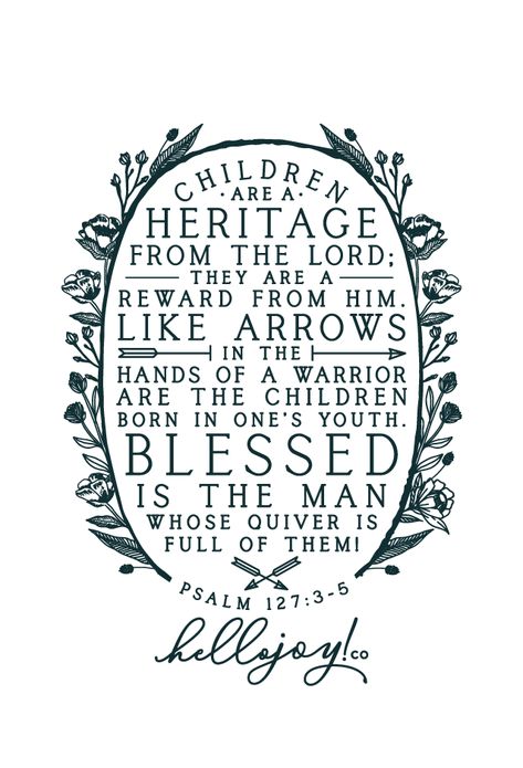 "Children are a heritage from the Lord,    they are a reward from him.Like arrows in the hands of a warrior    are children born in one’s youth.Blessed is the man    whose quiver is full of them."Get this print in my shop!And be sure to check out my cases in… Psalm 127:3-5, Psalm 127:3-5 Scripture Art, Psalm 3:5, Psalm 127:3-5 Tattoo, Psalm 8:3-4, Psalm 127:3, Psalm 3:3, Path Doodle, Inspiring Scripture