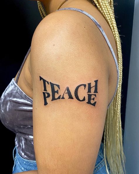 Teach Peace @TiaRettee on ig Tattoos, Peace Tattoo, Peace Tattoos, Teach Peace