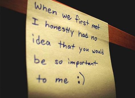 when we first met i honestly had no idea that you would be so important to me :) Ex Boyfriend Quotes, Just Because Of You, Destiny Quotes, Unconditional Love Quotes, Family Love Quotes, Heart Touching Love Quotes, Famous Love Quotes, Falling In Love Quotes, Soulmate Love Quotes