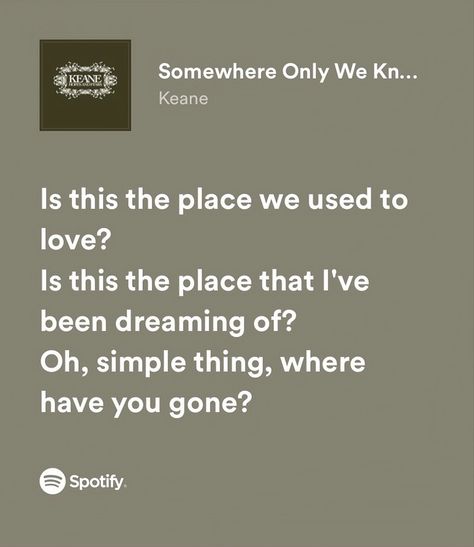 Go Somewhere No One Knows Your Name, Somewhere Only We Know Tattoo, Somewhere Only We Know Spotify, I Know Places Lyrics, Somewhere Only We Know Aesthetic, Some Where Only We Know, Somewhere Only We Know Lyrics, Popular Song Lyrics, Happier Lyrics