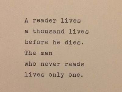 A reader lives a thousand lives before he (she) dies. The man (woman) who never reads, only lives once Ive Lived A Thousand Lives Quote, A Man Who Reads Lives A Thousand Lives, Readers Live A Thousand Lives, A Reader Lives A Thousand Lives Quote, A Reader Lives A Thousand Lives Tattoo, Reader Aesthetic Quotes, I Have Lived A Thousand Lives Quotes, A Reader Lives A Thousand Lives, I Have Lived A Thousand Lives