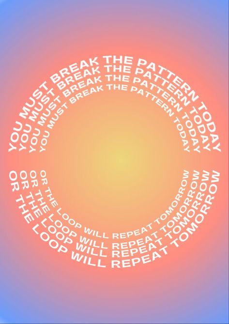 Stuck In A Loop Quotes, Breaking Patterns Quotes, Break The Cycle Wallpaper, Break The Pattern Quotes, Repeating Patterns Quotes, You Must Break The Pattern Today, Break The Pattern Today, Loop Quotes, Tomorrow Aesthetic