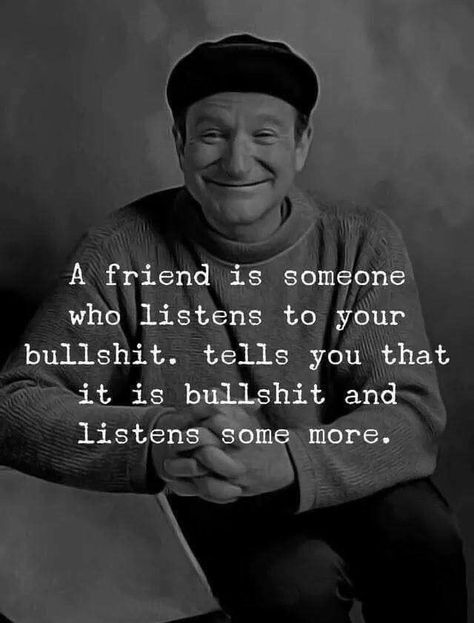 Robin Williams Quotes, Robin Williams, Badass Quotes, Best Friend Quotes, Quotable Quotes, A Quote, Wise Quotes, Friends Quotes, Friendship Quotes