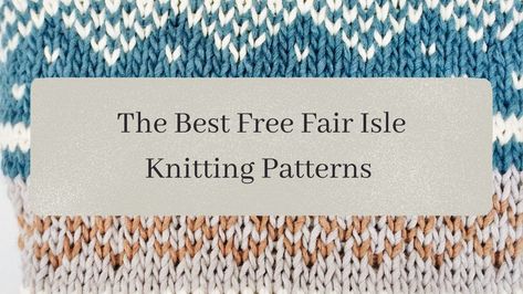 The Best Free Fair Isle Knitting Patterns Free Fair Isle Knitting Patterns, Worsted Weight Yarn Patterns, Fair Isle Knitting Patterns Free, Owl Knitting Pattern, Fair Isle Crochet, Free Fair, Small Knitting Projects, Fair Isle Chart, Stranded Knitting