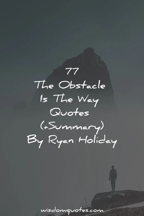 The Obstacle Is The Way Quotes The Obstacle Is The Way, Obstacle Is The Way, Obstacle Quotes, Way Quotes, Ryan Holiday, Face Reality, Wisdom Quotes, No Way, Book Worth Reading