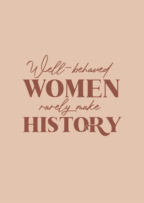 Quotes From Historical Women, Women In History Inspirational, Well Behaved Women Rarely Make History, Well Behaved Women Never Make History, Feminist Prints, History Poster, Science Quotes, History Posters, Well Behaved Women