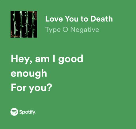 #music #rock #metal #typeonegative #spotify #explore Rock Lyric Quotes, Type O Negative Lyrics, Type O Negative Band, Metal Lyrics, Type 0 Negative, Am I Good Enough, Negativity Quotes, Type O Negative, Song Lyric Quotes