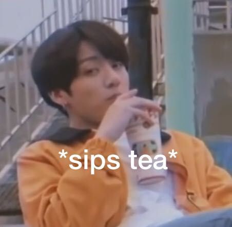 LOL TEHY ACTUALLY MADE IT A MEME SOMEBODY SAID THIS SHOJLD BE A NEW DRINKS TEA MEME AND SOMEBOD ACYJALLY DJD IT IM YELLINF Tea Meme, Gay Meme, Sips Tea, Bts Meme Faces, Bts Memes Hilarious, Bts Meme, Funny Kpop Memes, Meme Stickers, Memes Kpop