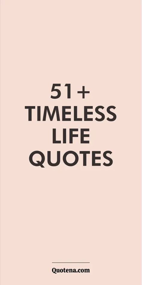 51+ Timeless Life Quotes The Best Things In Life Are Free Quotes, Living The Life Quotes, Quotes About A Life Well Lived, Live Without Regrets Quotes, Live Best Life Quotes, Life Continues Quotes, 1 Year Quotes Life, One Thing After Another Quotes Life, Living Life Unapologetically Quotes