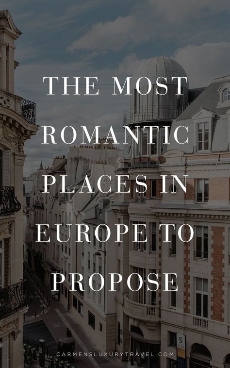 The most romantic places to propose in Europe | Where to propose in Europe | a romantic European engagement | Luxury Travel Blogger - Carmen Edelson Proposal Ideas Europe, Europe Proposal, European Engagement, Places To Propose, Most Romantic Places, Neuschwanstein Castle, Travel Recommendations, Romantic Destinations, Places In Europe