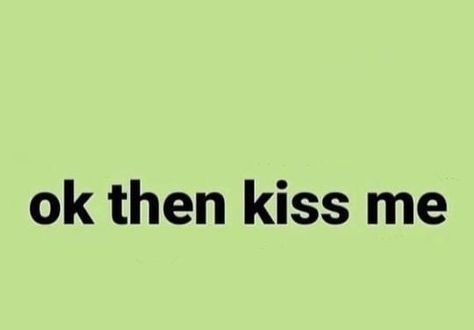 Ok Then Kiss Me, Me Template, Facebook Meme, Facebook Memes, Meme Template, First Kiss, Kiss Me, Company Logo, Kiss