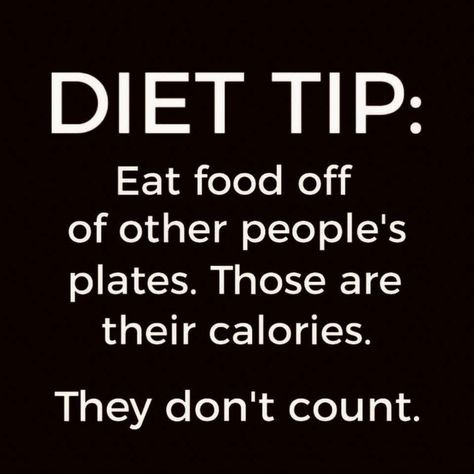 Diet tip: Eat food off of other people's plates. Those are their calories. They don't count. Diet Jokes, Transformation Challenge, Diet Humor, You Make Me Laugh, Eating Food, Gym Humor, Workout Humor, Sarcastic Quotes, Diet Tips