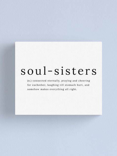 "Soul Sisters definition quote" Canvas Print by sadaffk | Redbubble Quotes For Bestie Girl, Quotes For Soul Sister, Quotes On Sisters Love, Bff Love Quotes, Loving Sister Quotes, Best Friend Soul Mate Quotes, Love Quotes Sister, Love Quotes For Sister, Sisters Love Quotes