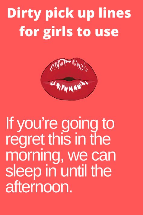 If you’re going to regret this in the morning, we can sleep in until the afternoon. #dirtypickuplinesforgirls #pickuplines Dirty Pickup Lines For Him, Dirty Pickup Lines, Dirty Pick Up Lines, Best Flirting Lines, Clever Pick Up Lines, Flirting Lines, Best Pick Up Lines, Funny Flirty Quotes, Lines For Girls