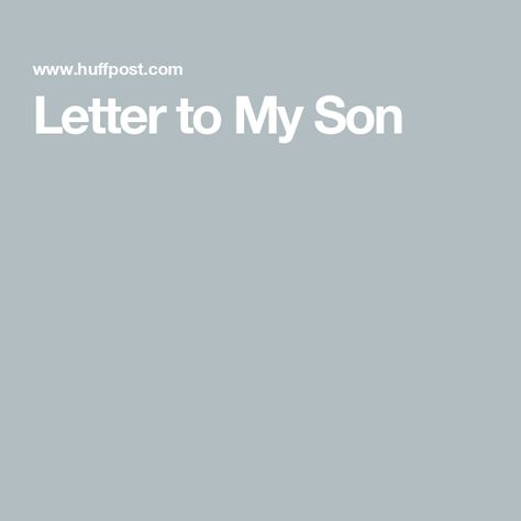 Letter to My Son Son Growing Up Quotes, Live Your Own Life, Letter To My Son, Growing Up Quotes, Letters To My Son, Friends Come And Go, To My Son, Finding Your Soulmate, I Adore You