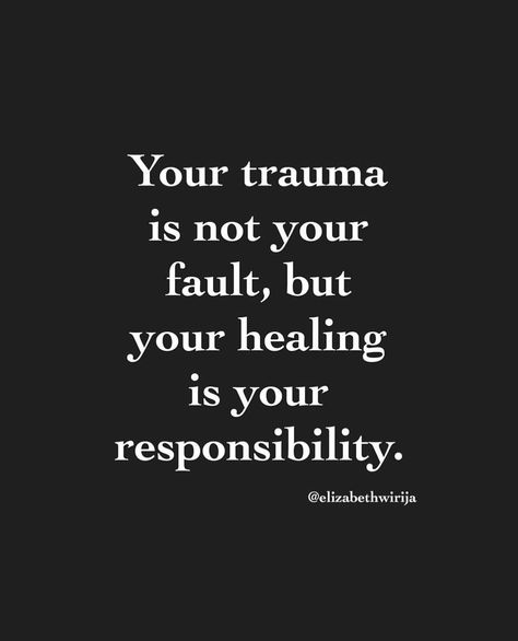 Your trauma is not your fault but your healing is your responsibility Humour, Happiness Is Your Own Responsibility, Healing Is Your Responsibility Quotes, I Am Responsible For My Own Happiness, Your Responsibility Quotes, Healing Is A Process, Willingness Quotes, Your Happiness Is Your Responsibility, Bohemian Quotes