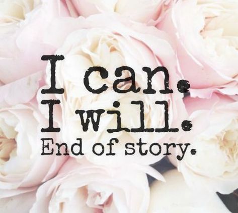 I can. I will. In My 40s, End Of Story, Cider House, Inspired Living, Quotable Quotes, Happy Thoughts, Encouragement Quotes, Note To Self, Motivation Inspiration