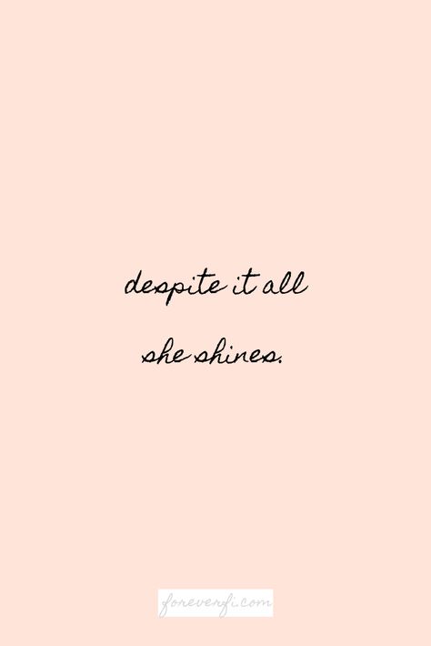 Iphone wallpaper, motivational quote 'despite it all she shines' #quotes #inspiration #wallpaper Shining Quotes Motivation, Despite It All Quotes, Shine Quotes Short, She Shines Quotes, Despite Tattoo, Keep Shining Tattoo, And Here You Are Living Despite It All Tattoo, Shine Quotes Motivation, Shine Tattoo Ideas