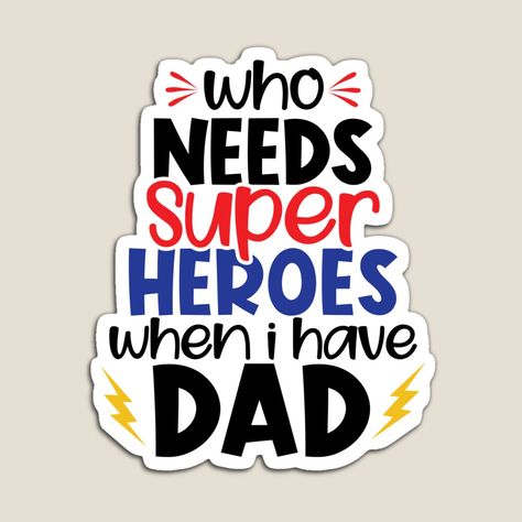 Get my art printed on awesome products. Support me at Redbubble #RBandME: https://www.redbubble.com/i/magnet/Best-Dad-who-needs-super-heroes-when-i-have-dad-Father-s-Day-Quote-by-remonss/48991776.TBCTK?asc=u Dad Is My Superhero, Fathers Day Quote, My Dad Is My Hero, Fathers Day Sayings, Father Day Quotes, Best Dad Ever, Father's Day Quotes, Father’s Day Quote, Father’s Day