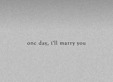 Me You Us, Will U Marry Me Quotes, Im Going To Marry You, I’m Going To Marry You, One Day I Will Marry You, How Long Will I Love You, I Will Marry You One Day Quotes, One Day I’ll Marry You, Will You Marry Me Quotes