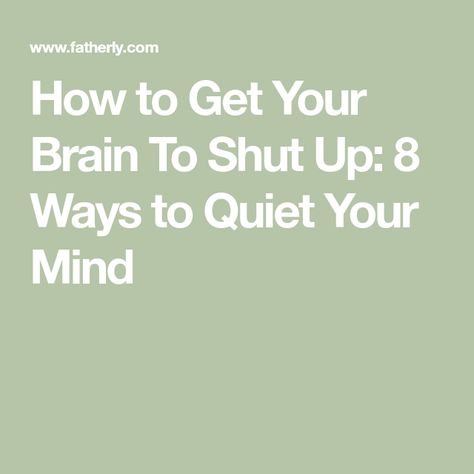 How to Get Your Brain To Shut Up: 8 Ways to Quiet Your Mind Brain Wont Shut Off, How To Get Things Off Your Mind, Can’t Shut My Brain Off, How To Quiet Your Mind To Sleep, Quieting Your Mind, How To Shut Your Brain Off At Night, How To Get Someone Off Your Mind, How To Quiet Your Mind, Quiet Your Mind