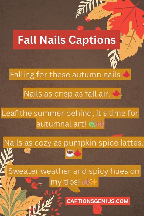 "Fall into fabulous with these stunning nail captions for Instagram! 💅🍂 Get inspired by the latest trends and add a touch of autumn charm to your nail game. From cozy neutrals to bold statement shades, these captions will help you showcase your flawless nail art. ✨ Don't forget to use these trendy hashtags to maximize your reach: #FallNails #NailInspo #AutumnVibes #NailArtGoals #InstaNails #Captions #nailsCaptions. Happy scrolling and nail slaying! 💖✨" Autumn Nails Caption, Fall Nails Captions For Instagram, Fall Nail Quotes, Nail Post Caption, Nail Art Captions For Instagram, Caption For Nails Done, Work Captions, Nail Captions, Fall Captions