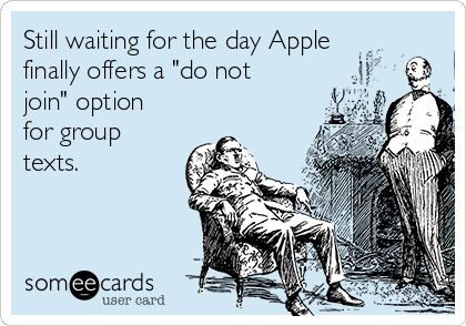 Still waiting for the day #Apple finally offers a "do not join" option for group texts. Workplace Memes, Grass Is Greener, Group Text, Funny Confessions, Text Memes, Still Waiting, Indie Author, Good Humor, Ecards Funny