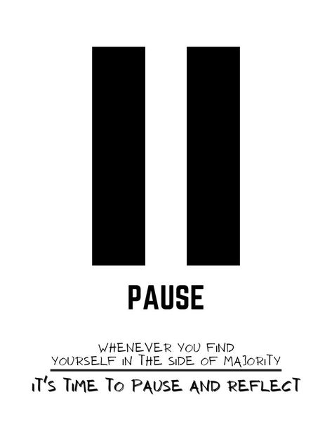 PAUSE, Whenever You Find Yourself In The Side Of The Majority, It's Time To Pause And Reflect, InspiraTional Words, Quote Wall Art, Poster. Whatever You Pause On Is Your Wallpaper, Pause To See What You Get, Pause Sign Tattoo, Social Media Pause Quotes, Pause Quotes, Power Of The Pause Quotes, Take A Pause Quote, Health Poster, Mental Health Posters