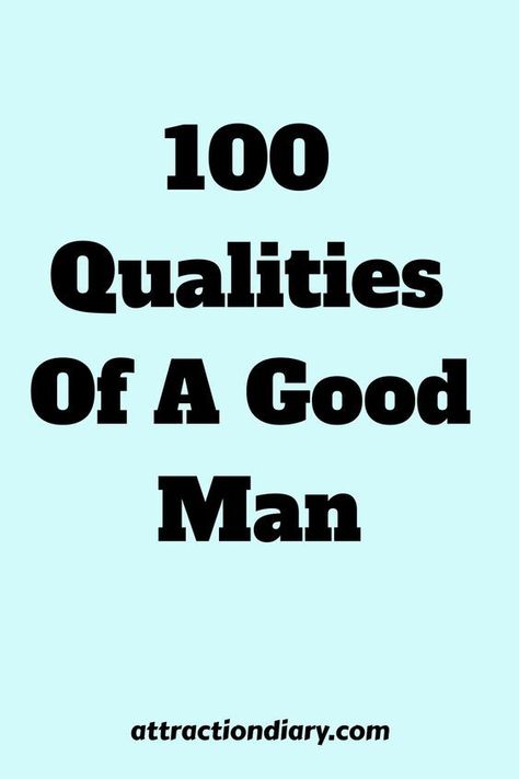 100 qualities of a good man List Of Good Qualities In A Man, Traits In A Good Man, Great Qualities In A Man, Best Qualities In A Man, Signs Of A Good Man, You Are A Good Man, What To Look For In A Man, Good Qualities In A Man, Good Qualities In A Person