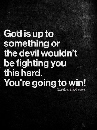 God is up to something or the devil wouldn't be fighting you this hard. You're going to win! Spiritual Inspiration, The Devil, Quotes About God, God Is Good, Way Of Life, Faith Quotes, God Is, The Words, Great Quotes