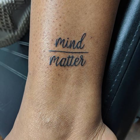 Mind over matter. If you don't mind, it doesn't matter.  #tattoo #tattoos #ankletattoo #ratatattats #emilypage #emilypagetattoo… Mine Over Matter Tattoo, You Matter Tattoo, Mind Matter Tattoo, Mind Over Matter Tattoo Ideas, Pleasure Over Matter Tattoo, Mind Over Matter Tattoo, Cliche Tattoo, Tattoo Above Knee, People Tattoos