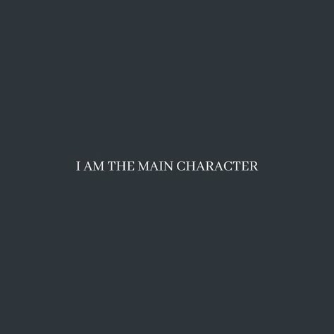 Your The Main Character Aesthetic, I Am Main Character, The Main Character, Main Character Tattoo, Main Character Aesthetic Quotes, You Are The Main Character, Main Character Wallpaper, Main Character Quotes, I Am The Main Character