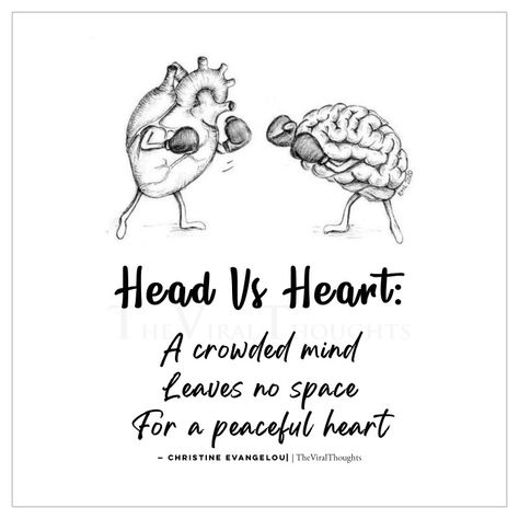 Head Vs Heart: A crowded mind Leaves no space For a peaceful heart — Christine Evangelou #Headvsheart #brain #heart #mind #peace #wisdom #thoughts Heart And Brain Quotes, Mind And Heart Quotes, Heart Vs Mind, Heart Vs Brain, Brains Quote, Mind Peace, Wisdom Thoughts, Peaceful Heart, Positive Quotes For Women