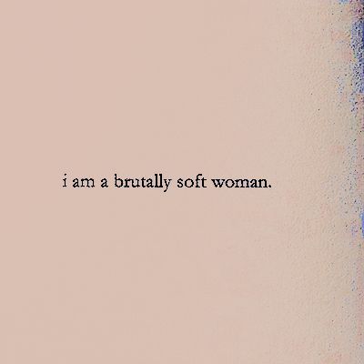 brutally soft woman quote typography aesthetic edit I Am A Brutally Soft Woman, Ava Crowder, Brutally Soft Woman, Brutally Soft, Tough Aesthetic, Soft Woman, Typography Aesthetic, Tough Woman, Quote Typography