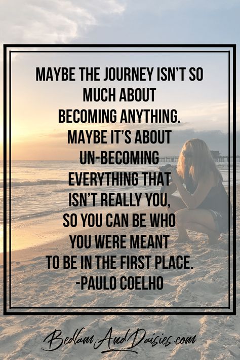 Maybe the journey isn't so much about becoming anything. Maybe it's about un-becoming everything that isn't really you, so you can be who you were meant to be in the first place. -Paulo Coelho  #personalgrowth #personaldevelopment #quote #inspiration #paulocoelho #motivation We Have Nothing In Common Quotes, Becoming Quotes, Advice From The Ocean, Destination Quotes The Journey, Destination Quotes The Journey Life, Adventurous Life Quotes, Quotes About Being Adventurous, Journey Quotes, Travel Quotes Inspirational