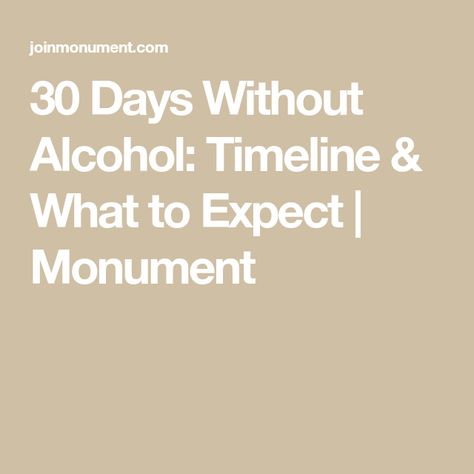 30 Days Without Alcohol: Timeline & What to Expect | Monument 1 Week Without Alcohol, 30 Days Without Alcohol, Alternatives To Alcohol, 30 Days No Drinking, Alcohol Withdrawal Timeline, No Drinking Alcohol Challenge 30 Day, 30 Days Alcohol Free, Alcohol Abstinence, Alcohol Substitutes