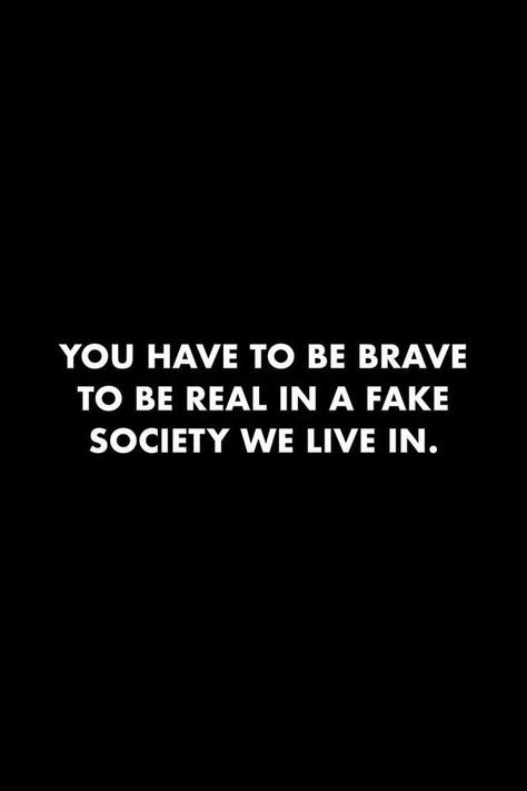 Bold People Quotes, Living A Fake Life Quote, Wealthy People Quotes, Everybody Fake Quotes, Fake World Quotes People, Never Fake Quotes, Being Real In A Fake World, Brave People Quotes, Fake Society Quotes