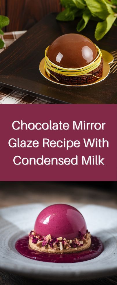 Miraglaze Cake, How To Make Mirror Glaze, Condensed Milk Frosting Recipes, Condensed Milk Glaze, Chocolate Mirror Glaze Recipe, Easy Mirror Glaze Recipe, Dome Desserts, Milk Gelatin, Chocolate Condensed Milk