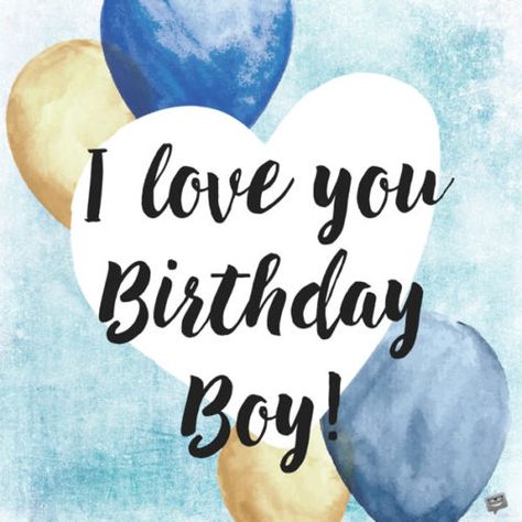 I love you birthday boy! Birthday Quotation, Happy Birthday Humorous, Birthday Greetings For Boyfriend, Happy Birthday For Her, Son Birthday, Best Birthday Quotes, Birthday Wishes For Boyfriend, Quotes Kids, Quotes Friends