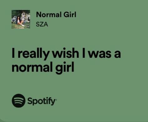 Normal Girl Tattoo Sza, Sza Vibes Aesthetic, Sza Girls Aesthetic, Normal Girl Sza Lyrics, Sza Aesthetic Green, Sza Lyrics Aesthetic, Sza Quotes Lyrics, Sza Song Quotes, Normal Girl Sza