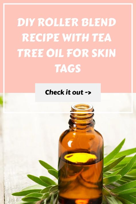 DIY Roller Blend Recipe with Tea Tree Oil for Skin Tags Skincare At Home, Tea Tree Oil Benefits, Melaleuca Essential Oil, Gentle Skincare, Oil For Skin, Skin Tags, Tea Diy, Skin Patches, Essential Oils For Skin